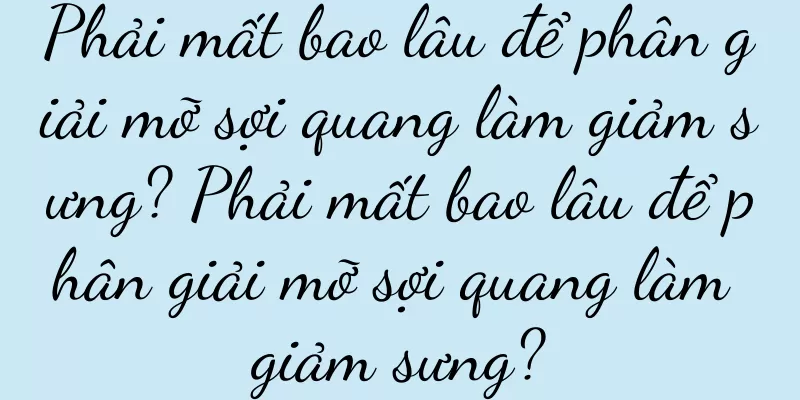 Phải mất bao lâu để phân giải mỡ sợi quang làm giảm sưng? Phải mất bao lâu để phân giải mỡ sợi quang làm giảm sưng?