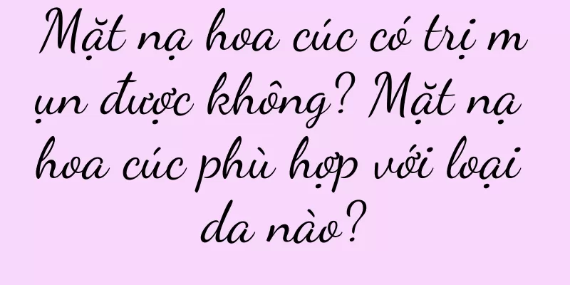Mặt nạ hoa cúc có trị mụn được không? Mặt nạ hoa cúc phù hợp với loại da nào?