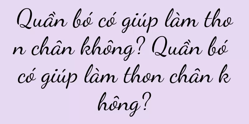 Quần bó có giúp làm thon chân không? Quần bó có giúp làm thon chân không?