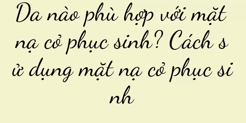 Da nào phù hợp với mặt nạ cỏ phục sinh? Cách sử dụng mặt nạ cỏ phục sinh