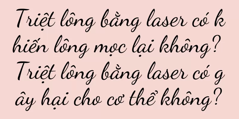 Triệt lông bằng laser có khiến lông mọc lại không? Triệt lông bằng laser có gây hại cho cơ thể không?