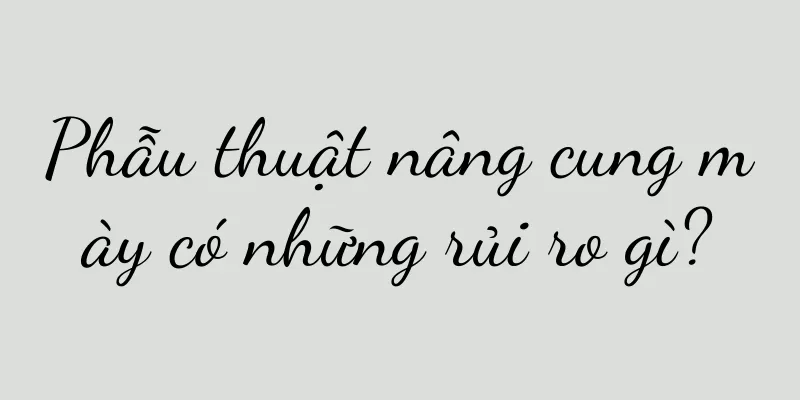 Phẫu thuật nâng cung mày có những rủi ro gì?