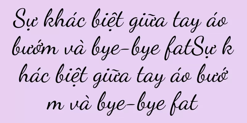 Sự khác biệt giữa tay áo bướm và bye-bye fatSự khác biệt giữa tay áo bướm và bye-bye fat
