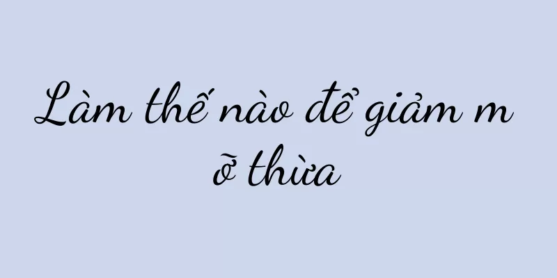 Làm thế nào để giảm mỡ thừa