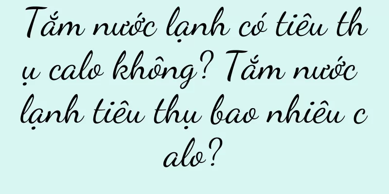 Tắm nước lạnh có tiêu thụ calo không? Tắm nước lạnh tiêu thụ bao nhiêu calo?