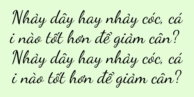 Nhảy dây hay nhảy cóc, cái nào tốt hơn để giảm cân? Nhảy dây hay nhảy cóc, cái nào tốt hơn để giảm cân?