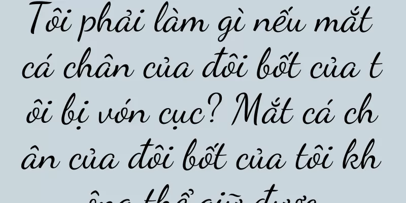 Tôi phải làm gì nếu mắt cá chân của đôi bốt của tôi bị vón cục? Mắt cá chân của đôi bốt của tôi không thể giữ được.