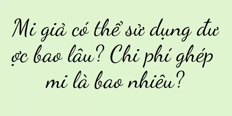 Mi giả có thể sử dụng được bao lâu? Chi phí ghép mi là bao nhiêu?