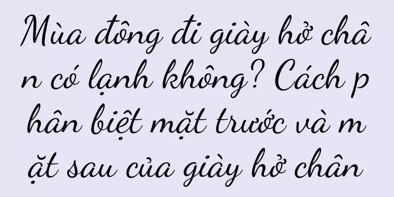 Mùa đông đi giày hở chân có lạnh không? Cách phân biệt mặt trước và mặt sau của giày hở chân