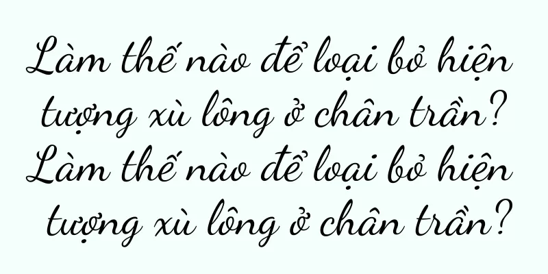 Làm thế nào để loại bỏ hiện tượng xù lông ở chân trần? Làm thế nào để loại bỏ hiện tượng xù lông ở chân trần?
