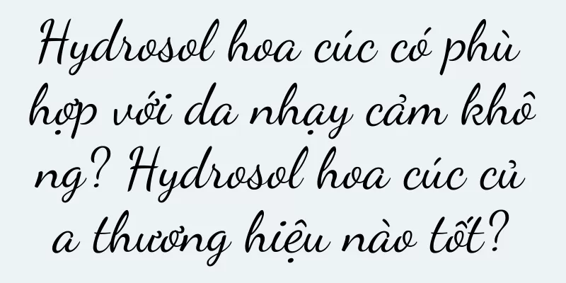 Hydrosol hoa cúc có phù hợp với da nhạy cảm không? Hydrosol hoa cúc của thương hiệu nào tốt?