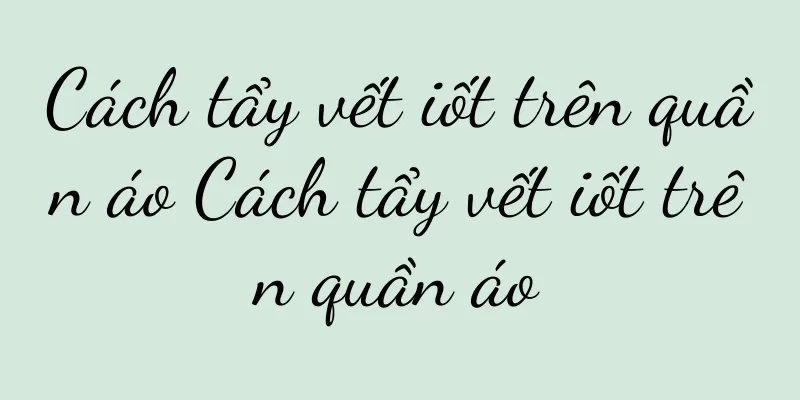 Cách tẩy vết iốt trên quần áo Cách tẩy vết iốt trên quần áo