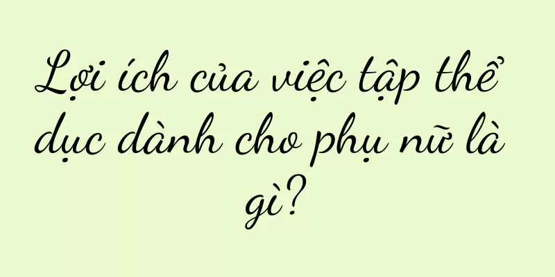 Lợi ích của việc tập thể dục dành cho phụ nữ là gì?