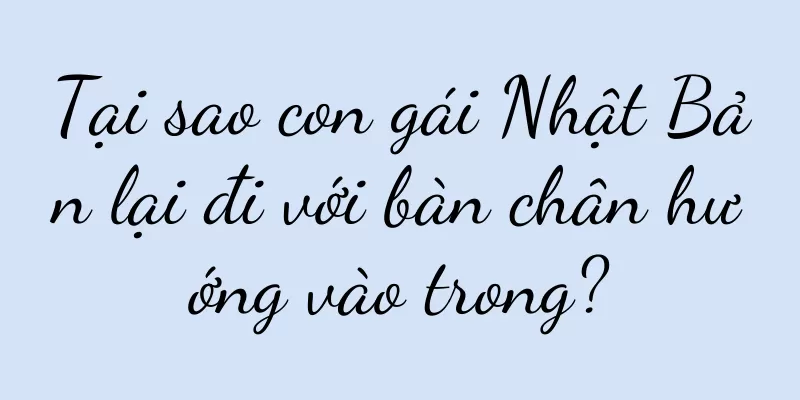 Tại sao con gái Nhật Bản lại đi với bàn chân hướng vào trong?
