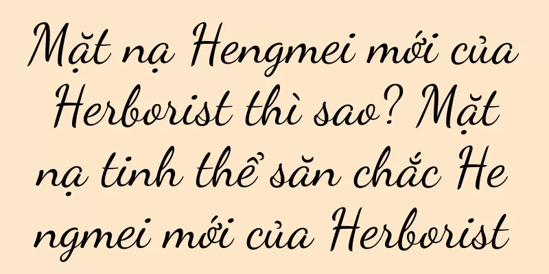 Mặt nạ Hengmei mới của Herborist thì sao? Mặt nạ tinh thể săn chắc Hengmei mới của Herborist