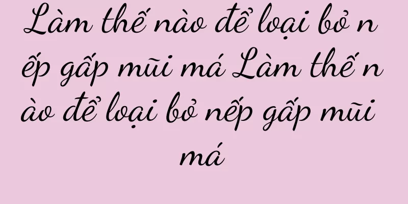 Làm thế nào để loại bỏ nếp gấp mũi má Làm thế nào để loại bỏ nếp gấp mũi má