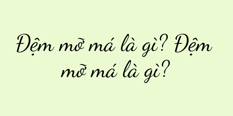 Đệm mỡ má là gì? Đệm mỡ má là gì?