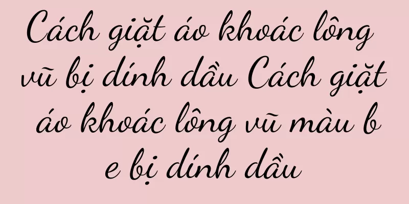 Cách giặt áo khoác lông vũ bị dính dầu Cách giặt áo khoác lông vũ màu be bị dính dầu
