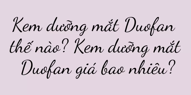 Kem dưỡng mắt Duofan thế nào? Kem dưỡng mắt Duofan giá bao nhiêu?