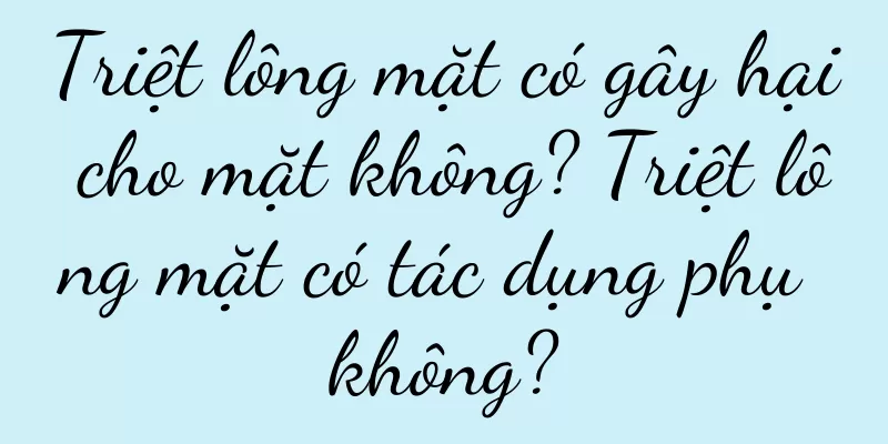 Triệt lông mặt có gây hại cho mặt không? Triệt lông mặt có tác dụng phụ không?