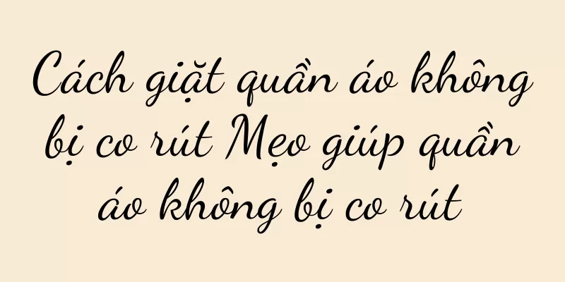 Cách giặt quần áo không bị co rút Mẹo giúp quần áo không bị co rút