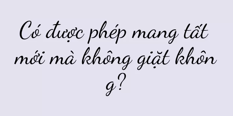 Có được phép mang tất mới mà không giặt không?