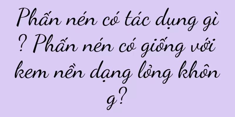Phấn nén có tác dụng gì? Phấn nén có giống với kem nền dạng lỏng không?