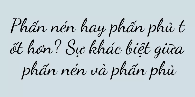 Phấn nén hay phấn phủ tốt hơn? Sự khác biệt giữa phấn nén và phấn phủ