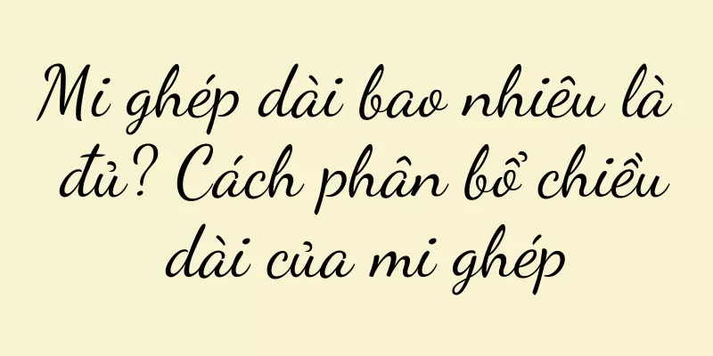Mi ghép dài bao nhiêu là đủ? Cách phân bổ chiều dài của mi ghép