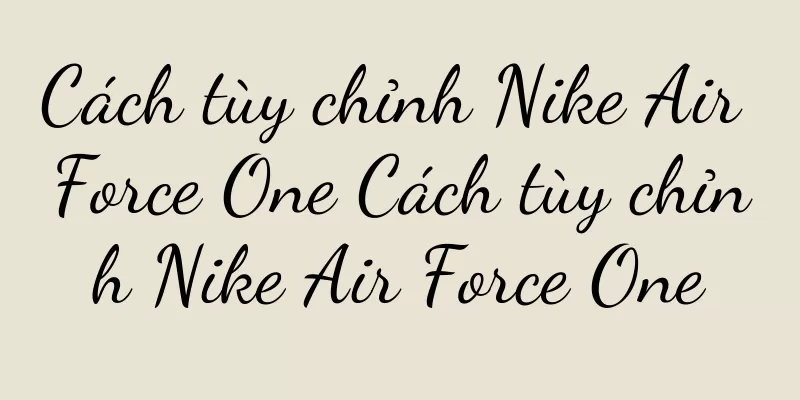 Cách tùy chỉnh Nike Air Force One Cách tùy chỉnh Nike Air Force One