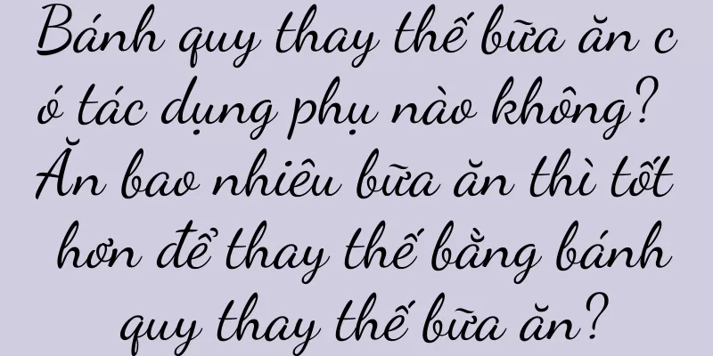 Bánh quy thay thế bữa ăn có tác dụng phụ nào không? Ăn bao nhiêu bữa ăn thì tốt hơn để thay thế bằng bánh quy thay thế bữa ăn?