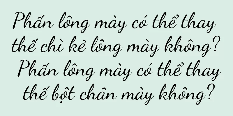 Phấn lông mày có thể thay thế chì kẻ lông mày không? Phấn lông mày có thể thay thế bột chân mày không?