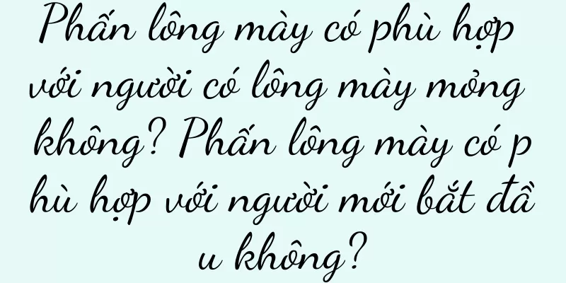 Phấn lông mày có phù hợp với người có lông mày mỏng không? Phấn lông mày có phù hợp với người mới bắt đầu không?