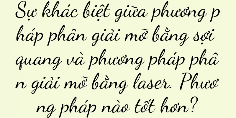 Sự khác biệt giữa phương pháp phân giải mỡ bằng sợi quang và phương pháp phân giải mỡ bằng laser. Phương pháp nào tốt hơn?