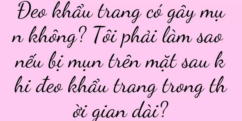 Đeo khẩu trang có gây mụn không? Tôi phải làm sao nếu bị mụn trên mặt sau khi đeo khẩu trang trong thời gian dài?