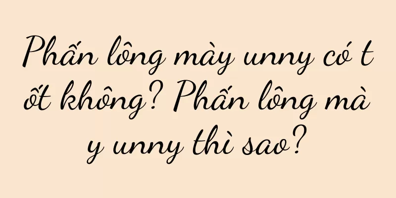 Phấn lông mày unny có tốt không? Phấn lông mày unny thì sao?