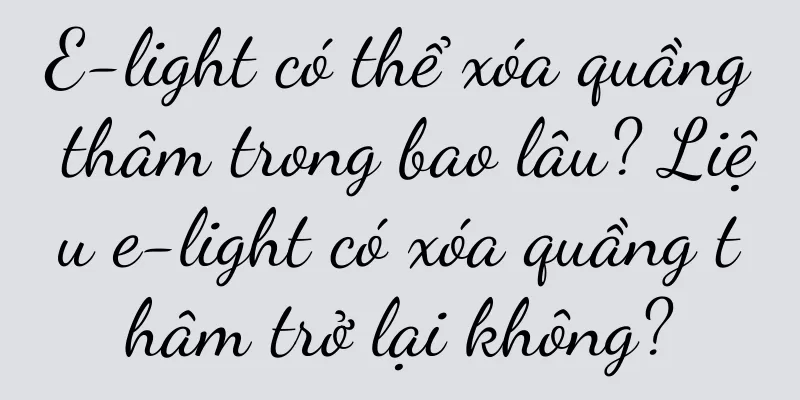 E-light có thể xóa quầng thâm trong bao lâu? Liệu e-light có xóa quầng thâm trở lại không?