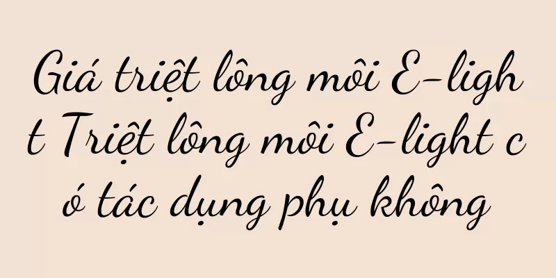 Giá triệt lông môi E-light Triệt lông môi E-light có tác dụng phụ không