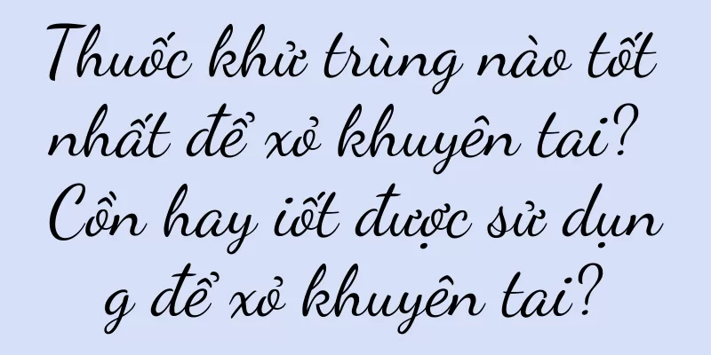 Thuốc khử trùng nào tốt nhất để xỏ khuyên tai? Cồn hay iốt được sử dụng để xỏ khuyên tai?