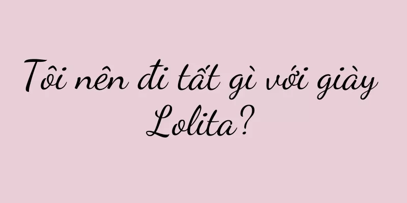 Tôi nên đi tất gì với giày Lolita?