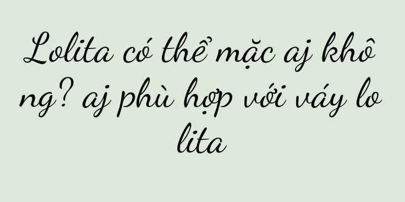 Lolita có thể mặc aj không? aj phù hợp với váy lolita