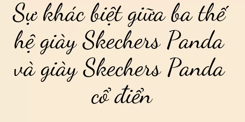Sự khác biệt giữa ba thế hệ giày Skechers Panda và giày Skechers Panda cổ điển