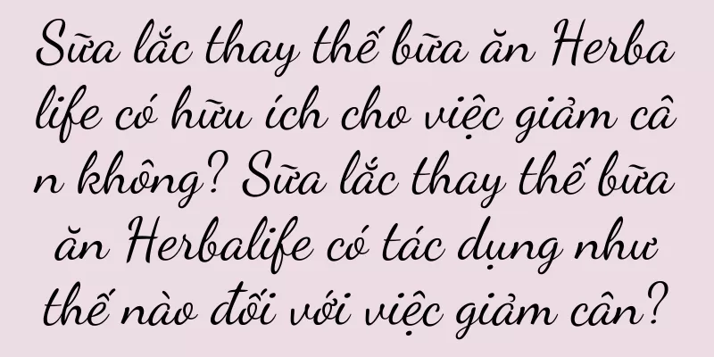 Sữa lắc thay thế bữa ăn Herbalife có hữu ích cho việc giảm cân không? Sữa lắc thay thế bữa ăn Herbalife có tác dụng như thế nào đối với việc giảm cân?