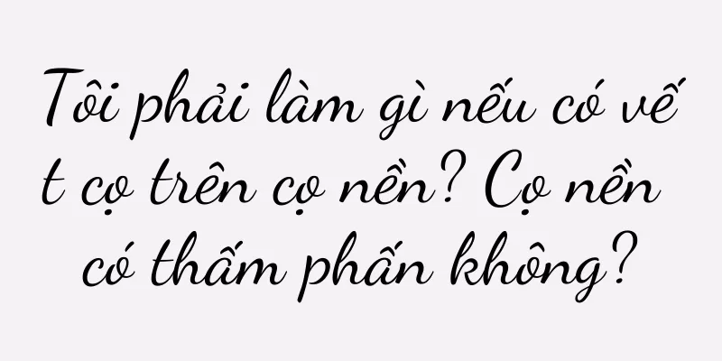 Tôi phải làm gì nếu có vết cọ trên cọ nền? Cọ nền có thấm phấn không?
