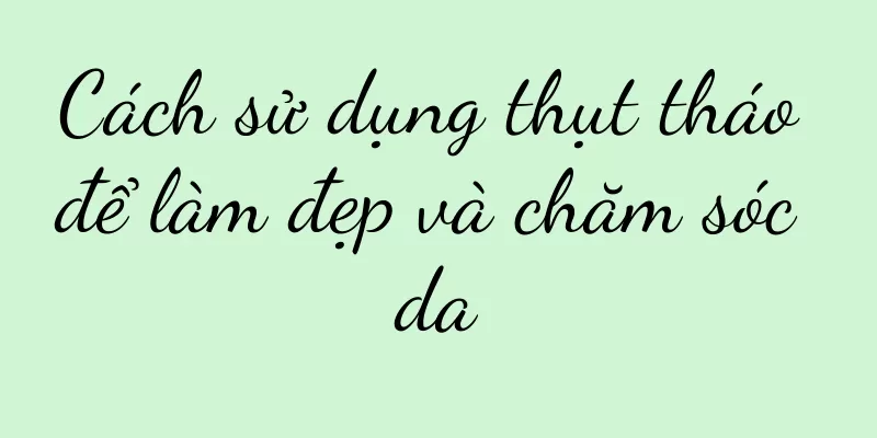 Cách sử dụng thụt tháo để làm đẹp và chăm sóc da