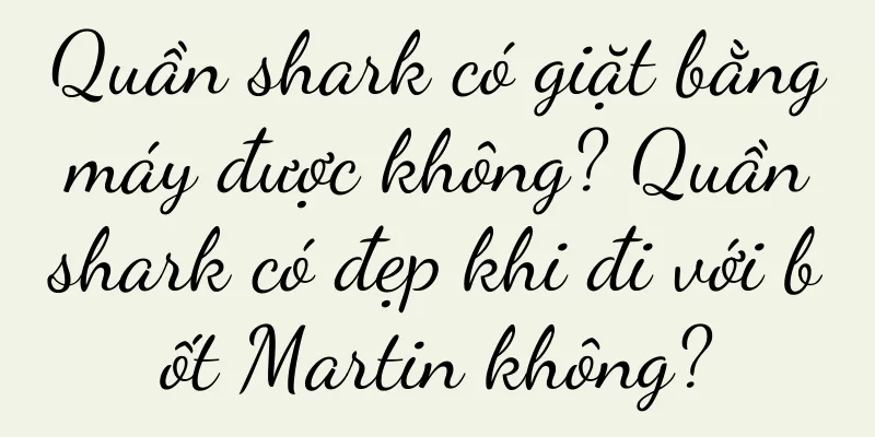 Quần shark có giặt bằng máy được không? Quần shark có đẹp khi đi với bốt Martin không?