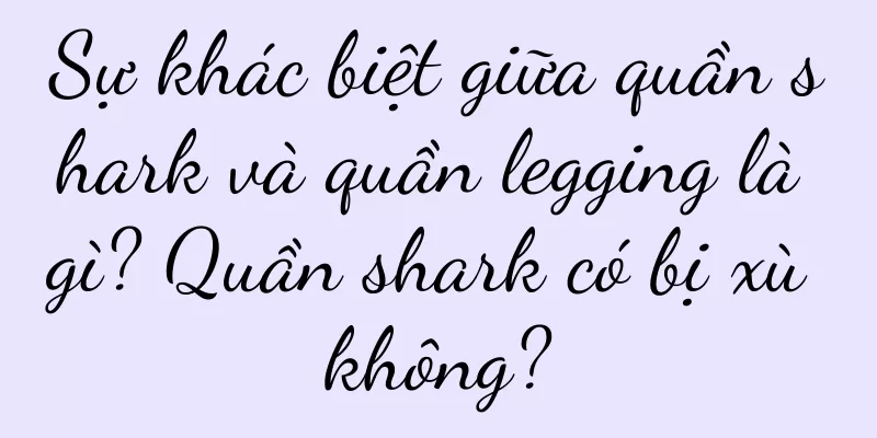 Sự khác biệt giữa quần shark và quần legging là gì? Quần shark có bị xù không?