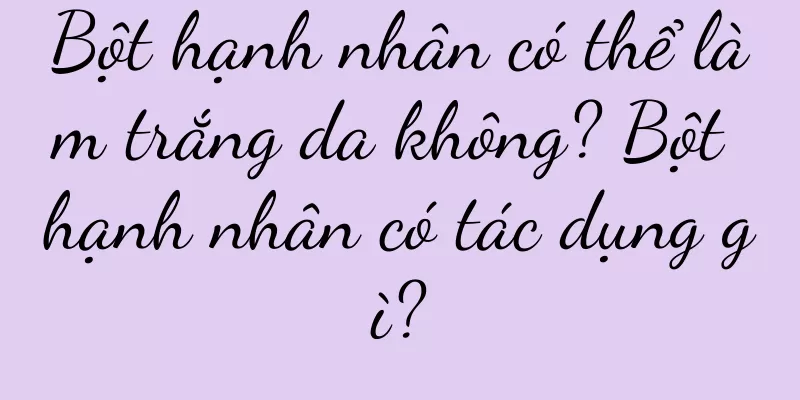 Bột hạnh nhân có thể làm trắng da không? Bột hạnh nhân có tác dụng gì?