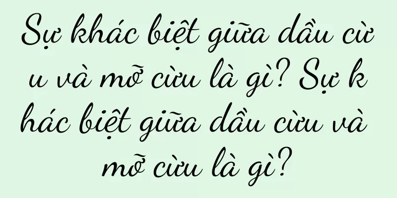 Sự khác biệt giữa dầu cừu và mỡ cừu là gì? Sự khác biệt giữa dầu cừu và mỡ cừu là gì?