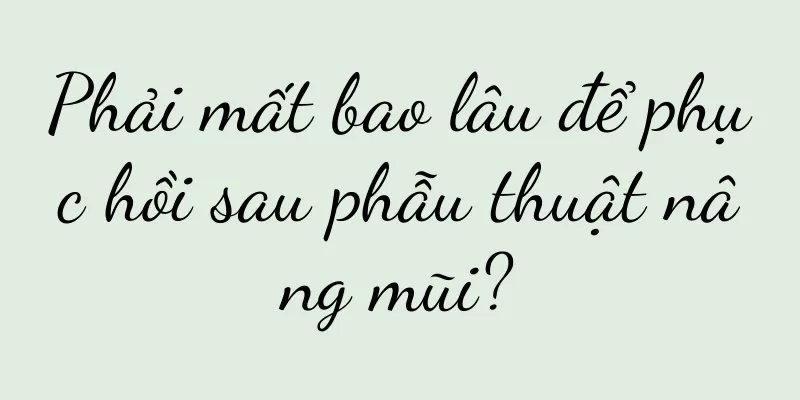 Phải mất bao lâu để phục hồi sau phẫu thuật nâng mũi?
